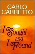 I sought and I found: My experience of God and of the Church by Carlo Carretto