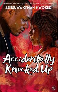 Accidentally Knocked Up  by Adesuwa O'man Nwokedi