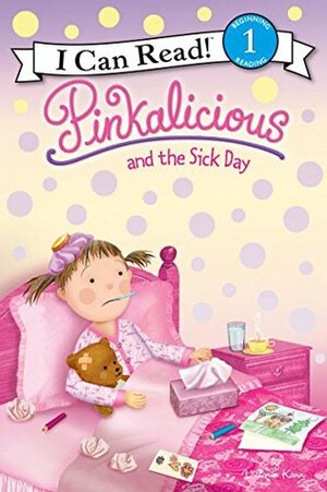 Pinkalicious and the Sick Day (I Can Read Book 1) by Victoria Kann