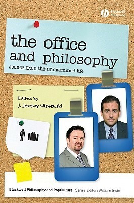 The Office and Philosophy: Scenes from the Unexamined Life by J. Jeremy Wisnewski