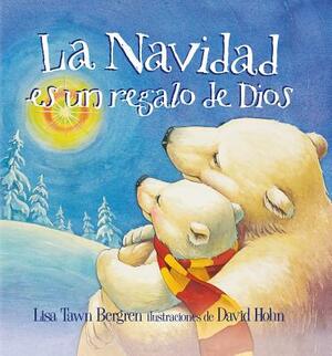 La Navidad Es un Regalo de Dios by Lisa Tawn Bergren