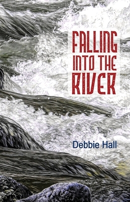 Falling into the River by Debbie Hall