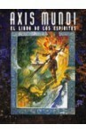 Axis Mundi: El libro de los espíritus by David Alabort, Teeuwynn, Satyros Phil Brucato, Jackie Cassada, Bill Bridges, Heather Curatola, Emrey Barnes, Ron Brown, James A. Moore, Harry Heckel, Rustin Quaide, Brian Campbell, Chris Howard, Ben Chessell