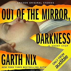 Out of the Mirror, Darkness by Garth Nix