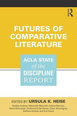 Futures of Comparative Literature: Acla State of the Discipline Report by 