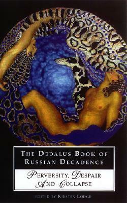 The Dedalus Book of Russian Decadence: Perversity, Despair and Collapse by Margo Shohl Rosen, Alexandr Blok, Fyodor Sologub, Dmitry Merezhkovsky, Leonid Andreyev, Valery Bryusov, Alexander Kondratiev, Zinaida Gippius, Grigory Dashevsky, Kirsten Lodge