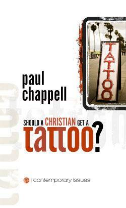 Should a Christian get a Tattoo? by Paul Chappell