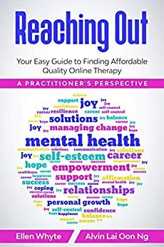 Reaching Out: Your Easy Guide to Finding Affordable Quality Online Therapy by Alvin Ng Lai Oon, Ellen Whyte