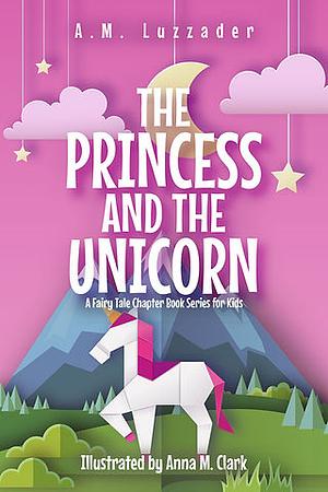 The Princess and the Unicorn by A.M. Luzzader