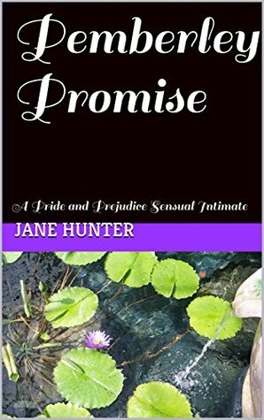 Pemberley Promise: A Pride and Prejudice Sensual Intimate by Jane Hunter