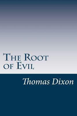 The Root of Evil by Thomas Dixon