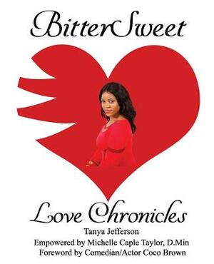 BitterSweet Love Chronicles: The Good, Bad, and Uhm...of Love by Tanya Jefferson, Michelle Caple Taylor D. Min