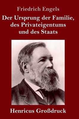 Der Ursprung der Familie, des Privateigentums und des Staats (Großdruck): Im Anschluß an Lewis H. Morgans Forschungen by Friedrich Engels