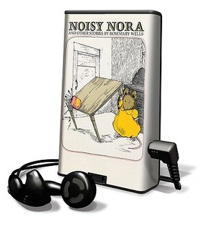 Noisy Nora: And Other Stories by Rosemary Wells
