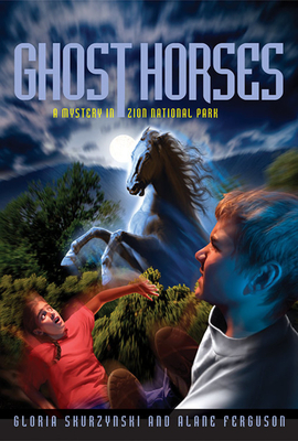 Ghost Horses: A Mystery in Zion National Park by Gloria Skurzynski, Alane Ferguson