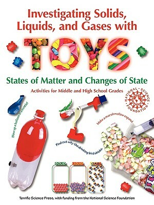 Investigating Solids, Liquids, and Gases with Toys: States of Matter and Changes of State by Lynn Hogue, Jerry Sarquis, Mickey Sarquis
