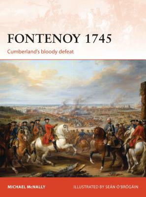 Fontenoy 1745: Cumberland's Bloody Defeat by Michael McNally