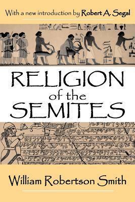 Religion of the Semites: The Fundamental Institutions by William Robertson Smith