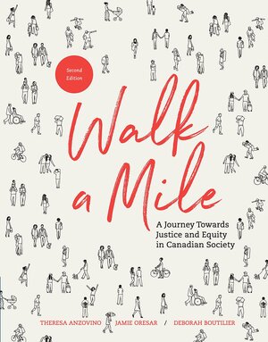 Walk a Mile: A Journey Towards Justice and Equity in Canadian Society by Jamie Oresar, Deborah Boutilier, Theresa Anzovino