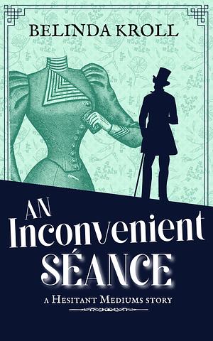 An Inconvenient Séance by Belinda Kroll
