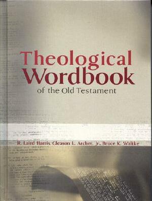 Theological Workbook of the Old Testament by R. Laird Harris, Bruce K. Waltke, Gleason L. Archer Jr.