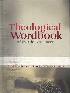 Theological Workbook of the Old Testament by Gleason L. Archer Jr., Bruce K. Waltke, R. Laird Harris