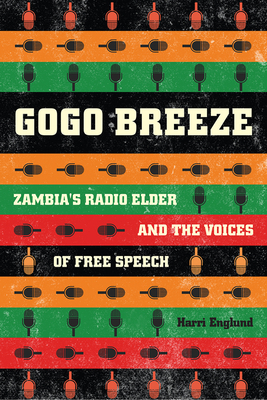 Gogo Breeze: Zambia's Radio Elder and the Voices of Free Speech by Harri Englund