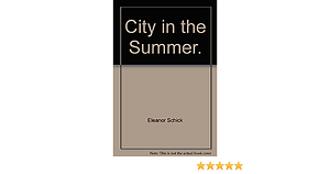 City in the Summer by Eleanor Schick