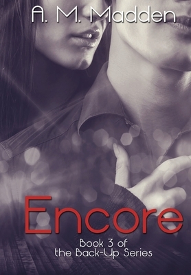 Encore (Book 3 of The Back-Up Series) by A. M. Madden