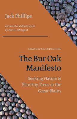 The Bur Oak Manifesto: Seeking Nature and Planting Trees on the Great Plains (Expanded Second Edition) by Jack Phillips