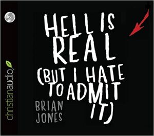 Hell Is Real: But I Hate To Admit It by Brian C. Jones