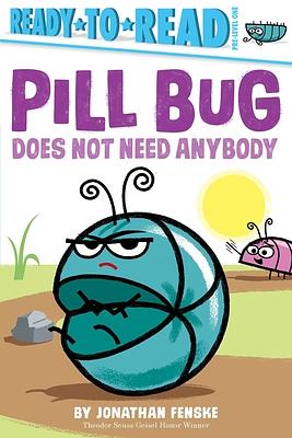 Pill Bug Does Not Need Anybody: Ready-to-Read Pre-Level 1 by Jonathan Fenske