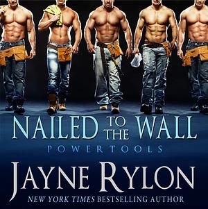 Nailed to the Wall by Jayne Rylon