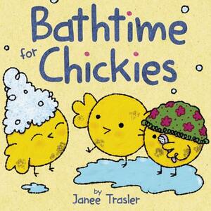 Bathtime for Chickies by Janee Trasler