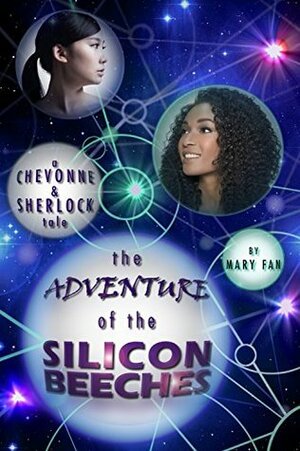 The Adventure of the Silicon Beeches: A Chevonne & Sherlock Tale by Mary Fan