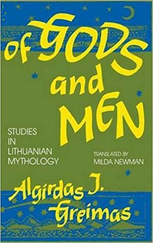 Of Gods and Men: Studies in Lithuanian Mythology by Algirdas Julien Greimas