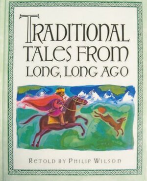 Traditional Tales From Long, Long Ago by Philip Wilson