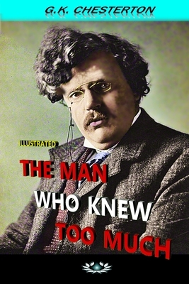 The Man Who Knew Too Much: Illustrated by G.K. Chesterton