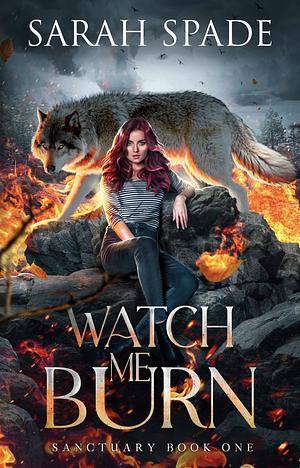 Watch Me Burn by Sarah Spade