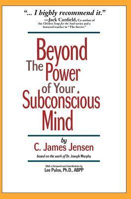 Beyond the Power of Your Subconscious Mind by C. James Jensen