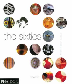 The Sixties: Decade of Design Revolution by Lesley Jackson