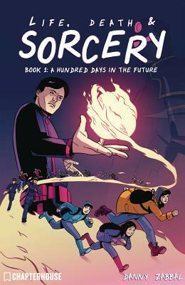 Life Death & Sorcery: A Hundred Days in the Future by Danny Zabbal