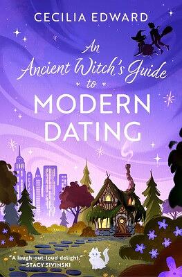 An Ancient Witch's Guide to Modern Dating by Cecilia Edward