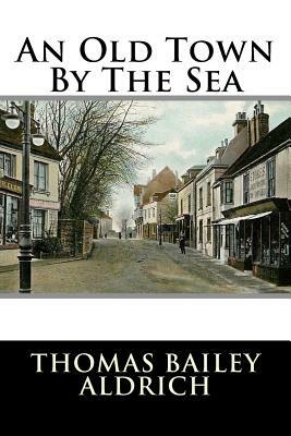 An Old Town By The Sea by Thomas Bailey Aldrich