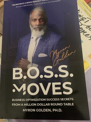 B.O.S.S. Moves: Business Mastery Secrets from a Million Dollar Round Table by Myron Golden