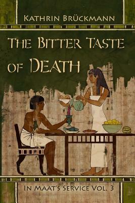 The Bitter Taste of Death: In Maat's Service Vol. 3 by Kathrin Bruckmann