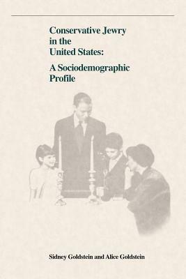 Conservative Jewry in the United States: A Socialdemographic Profile by Sidney Goldstein, Alice Goldstein