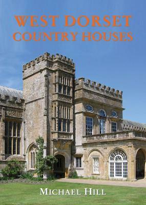 West Dorset Country Houses by Michael Hill
