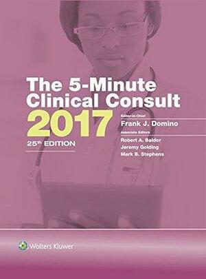 The 5-Minute Clinical Consult 2017 by Robert A. Baldor, Frank J. Domino, Mark B. Stephens, Jeremy Golding