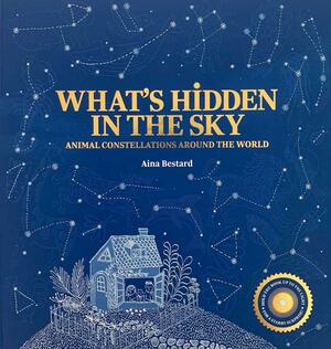 What's Hidden in the Sky?: Animal Constellations Around the World (A Shine-A-Light Book) by Aina Bestard